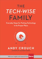The tech-wise family : everyday steps for putting technology in its proper place cover image cdn