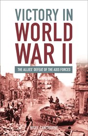 Victory in World War II : the Allies' defeat of the Axis forces cover image cdn