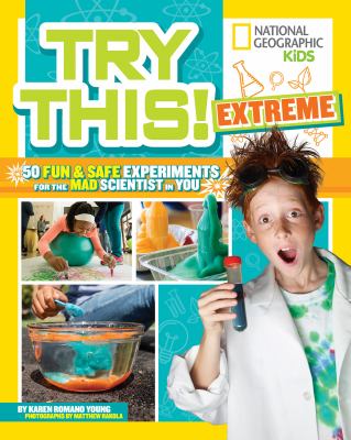 Try this! : Extreme 50 fun and safe experiments for the mad scientist in you cover image