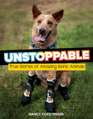 Unstoppable : true stories of amazing bionic animals cover image