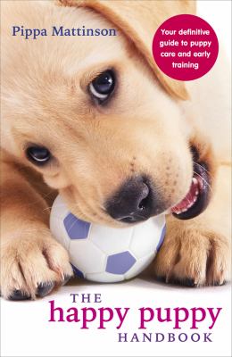 The happy puppy handbook : your definitive guide to puppy care and early training cover image