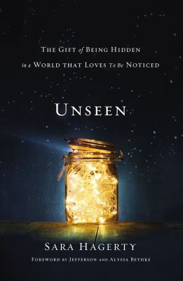 Unseen : the gift of being hidden in a world that loves to be noticed cover image