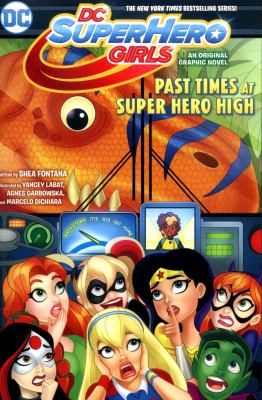 DC Super Hero Girls, Past times at Super Hero High : an original graphic novel cover image