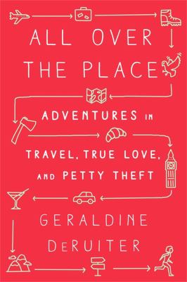 All over the place : adventures in travel, true love, and petty theft  cover image cdn