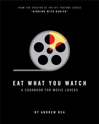 Eat what you watch : a cookbook for movie lovers cover image