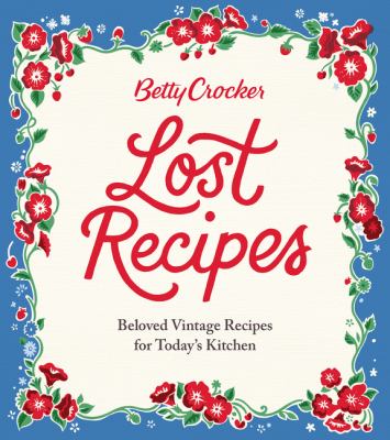 Betty Crocker's lost recipes : beloved vintage recipes for today's kitchen cover image