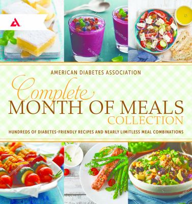 Complete month of meals collection : hundreds of diabetes-friendly recipes and nearly limitless meal combinations cover image