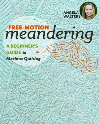 Free-motion meandering : a beginners guide to machine quilting  cover image cdn