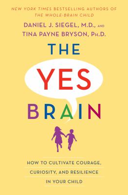 The yes brain : how to cultivate courage, curiosity, and resilience in your child  cover image cdn