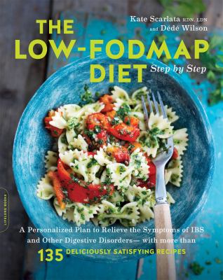 The low-FODMAP diet step by step : a personalized plan to relieve the symptoms of IBS and other digestive disorders : with more than 130 deliciously satisying recipes cover image