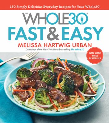 The whole30 fast & easy : 150 simply delicious everday recipes for your Whole30 cover image