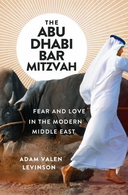 The Abu Dhabi bar mitzvah : fear and love in the modern Middle East  cover image cdn