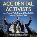 Accidental activists : mark phariss, vic holmes, and their fight for marriage equality in Texas cover image cdn