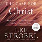 The case for Christ : a journalist's personal investigation of the evidence for Jesus cover image cdn