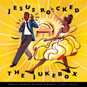 Jesus rocked the jukebox: small group black gospel (1951-1965) cover image cdn