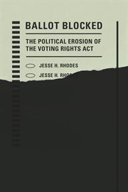 Ballot blocked : the political erosion of the Voting Rights Act cover image cdn