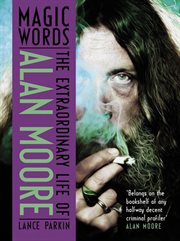 Magic words : the extraordinary life of Alan Moore cover image cdn