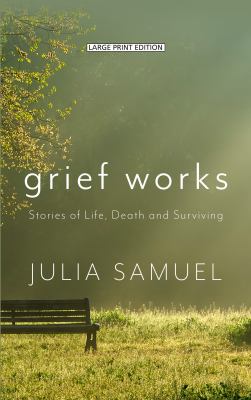 Grief works stories of life, death, and surviving cover image