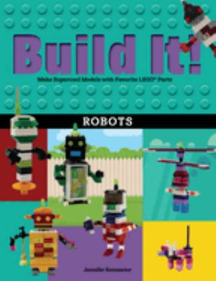 Build it! Robots : make supercool models with your favorite LEGO parts cover image