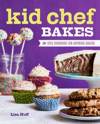 Kid chef bakes : the kids cookbook for aspiring bakers cover image