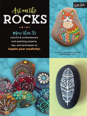 Art on the rocks : more than 35 colorful & contemporary rock painting projects, tips, and techniques to inspire your creativity  cover image cdn
