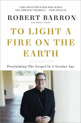 To light a fire on the earth : proclaiming the Gospel in a secular age cover image