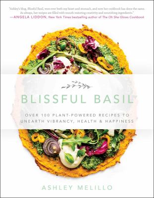Blissful basil : over 100 plant-powered recipes to unearth vibrancy, health & happiness  cover image cdn