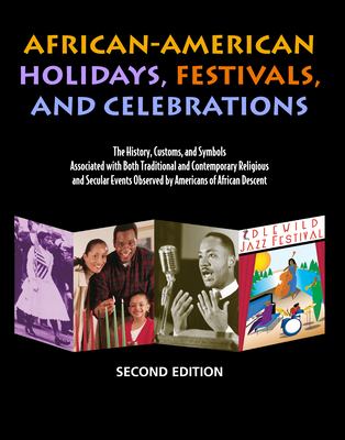 African-American holidays, festivals, and celebrations : the history, customs, and symbols associated with both traditional and contemporary religious and secular events observed by Americans of African descent cover image