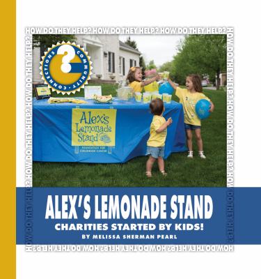 Alex's Lemonade Stand : charities started by kids! cover image
