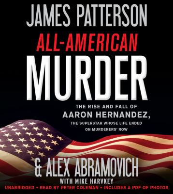 All-American murder the rise and fall of Aaron Hernandez, the superstar whose life ended on murderers' row cover image