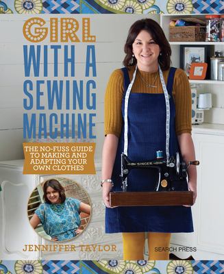 Girl with a sewing machine : the no-fuss guide to making and adapting your own clothes  cover image cdn