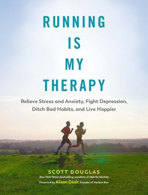 Running is my therapy : how running can help you relieve stress and anxiety, fight depression, ditch bad habits, and live happier cover image