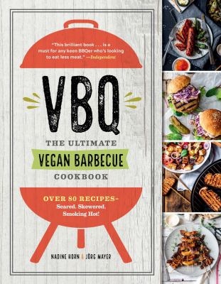 VBQ : the ultimate vegan barbecue cookbook : over 80 recipes, seared, skewered, smoking hot! cover image