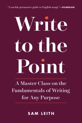 Write to the point : a master class on the fundamentals of writing for any purpose  cover image cdn