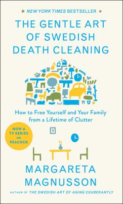 The gentle art of Swedish death cleaning : how to free yourself and your family from a lifetime of clutter cover image