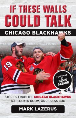 Chicago Blackhawks : stories from the Chicago Blackhawks ice, locker room, and press box cover image