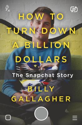 How to turn down a billion dollars : the Snapchat story cover image