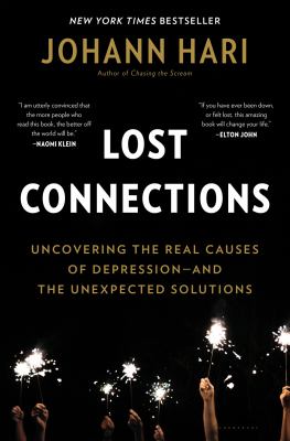 Lost connections : uncovering the real causes of depression-- and the unexpected solutions cover image