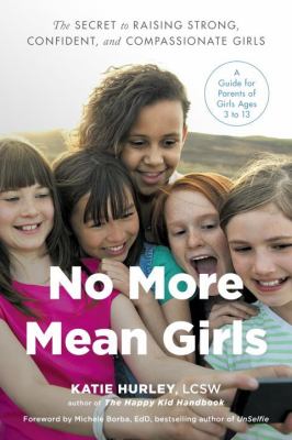 No more mean girls : the secret to raising strong, confident, and compassionate girls cover image