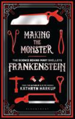 Making the monster : the science behind Mary Shelley's Frankenstein  cover image cdn