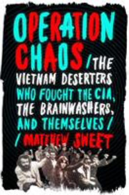Operation chaos : the Vietnam deserters who fought the CIA, the brainwashers, and themselves  cover image cdn