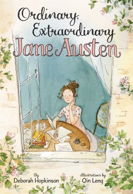 Ordinary, extraordinary Jane Austen : the story of six novels, three notebooks, a writing box, and one clever girl cover image