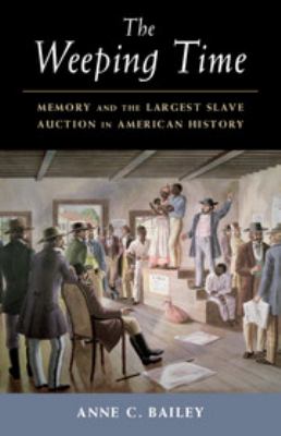 The weeping time : memory and the largest slave auction in American history cover image