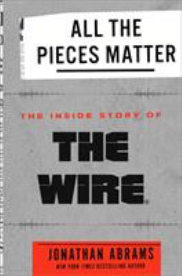 All the pieces matter : the inside story of The wire cover image