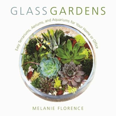 Glass gardens : easy terrariums, aeriums, and aquariums for your home or office  cover image cdn