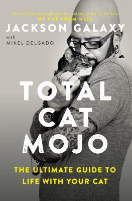 Total cat mojo : the ultimate guide to life with your cat cover image