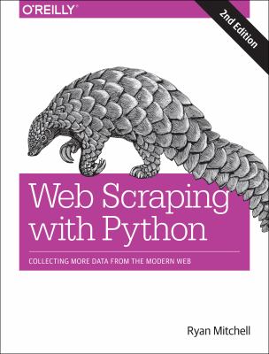 Web scraping with Python : collecting more data from the modern web cover image