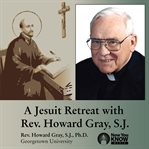 A jesuit retreat with rev. howard gray, s.j. cover image cdn