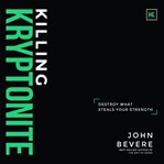 Killing kryptonite : destroy what steals your strength cover image cdn