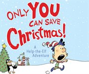 Only you can save christmas!. A Help-the-Elf Adventure cover image cdn